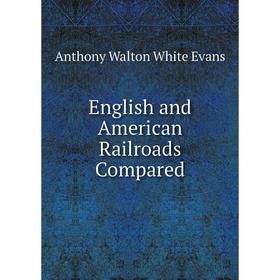 

Книга English and American Railroads Compared
