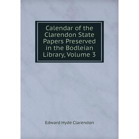 

Книга Calendar of the Clarendon State Papers Preserved in the Bodleian Library, Volume 3