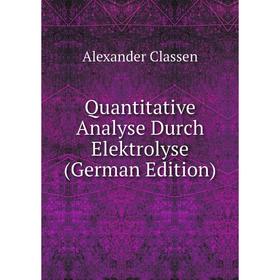 

Книга Quantitative Analyse Durch Elektrolyse (German Edition)
