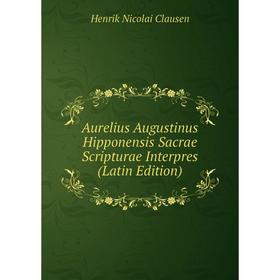 

Книга Aurelius Augustinus Hipponensis Sacrae Scripturae Interpres (Latin Edition)