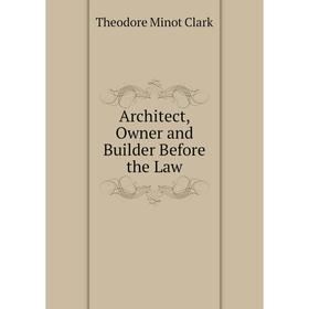 

Книга Architect, Owner and Builder Before the Law