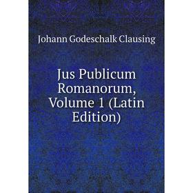 

Книга Jus Publicum Romanorum, Volume 1
