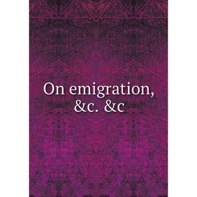 

Книга On emigration &c