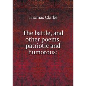 

Книга The battle, and other poems, patriotic and humorous
