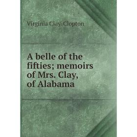 

Книга A belle of the fifties; memoirs of Mrs. Clay, of Alabama