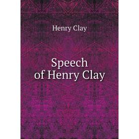 

Книга Speech of Henry Clay