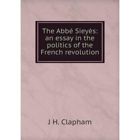 

Книга The Abbé Sieyès: an essay in the politics of the French revolution