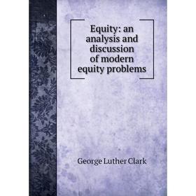 

Книга Equity: an analysis and discussion of modern equity problems