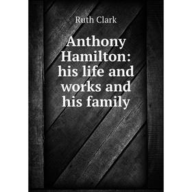 

Книга Anthony Hamilton: his life and works and his family