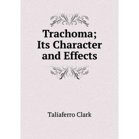 

Книга Trachoma; Its Character and Effects