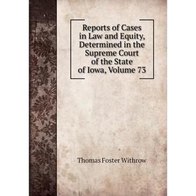 

Книга Reports of Cases in Law and Equity, Determined in the Supreme Court of the State of Iowa, Volume 73