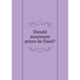 

Книга Should maximum prices be fixed
