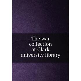 

Книга The war collection at Clark university library