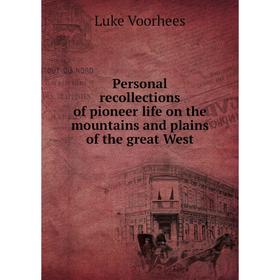 

Книга Personal recollections of pioneer life on the mountains and plains of the great West