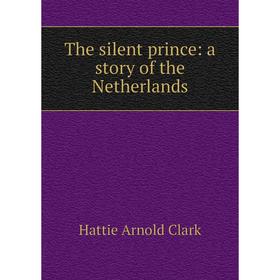 

Книга The silent prince: a story of the Netherlands