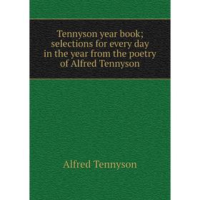 

Книга Tennyson year book; selections for every day in the year from the poetry of Alfred Tennyson