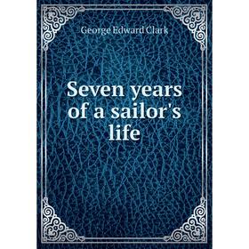 

Книга Seven years of a sailor's life