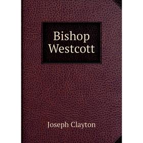 

Книга Bishop Westcott