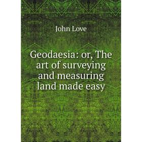 

Книга Geodaesia: or, The art of surveying and measuring land made easy
