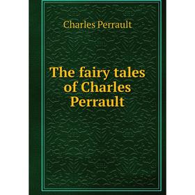 

Книга The fairy tales of Charles Perrault