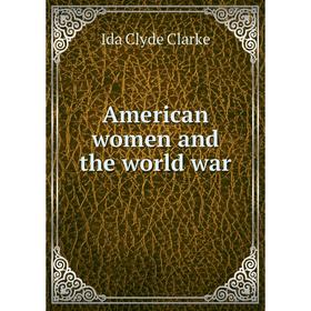 

Книга American women and the world war