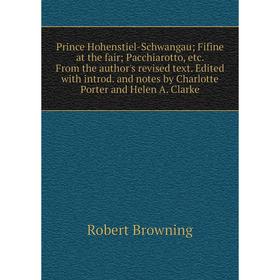 

Книга Prince Hohenstiel-Schwangau; Fifine at the fair; Pacchiarotto, etc. From the author's revised text. Edited with introd. and notes by Charlotte P
