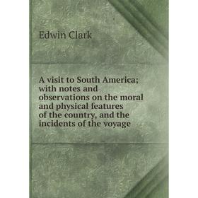 

Книга A visit to South America; with notes and observations on the moral and physical features of the country, and the incidents of the voyage