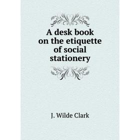 

Книга A desk book on the etiquette of social stationery