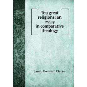 

Книга Ten great religions: an essay in comparative theology