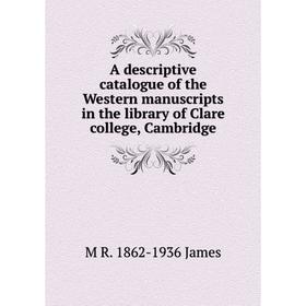 

Книга A descriptive catalogue of the Western manuscripts in the library of Clare college, Cambridge