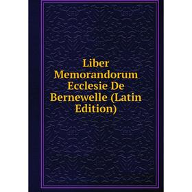 

Книга Liber Memorandorum Ecclesie De Bernewelle
