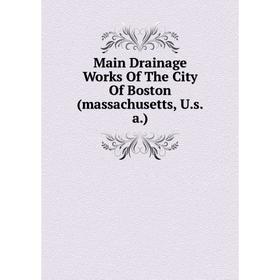 

Книга Main Drainage Works of the City Of Boston (massachusetts, Usa)
