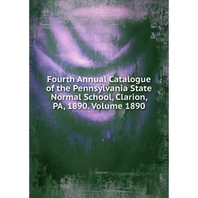 

Книга Fourth Annual Catalogue of the Pennsylvania State Normal School, Clarion, PA, 1890. Volume 1890