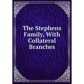 

Книга The Stephens Family, With Collateral Branches