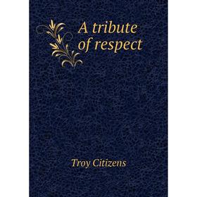 

Книга A tribute of respect
