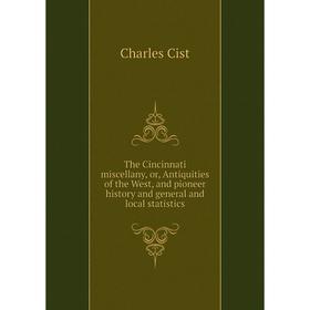 

Книга The Cincinnati miscellany, or, Antiquities of the West, and pioneer history and general and local statistics