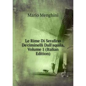

Книга Le Rime Di Serafino De'ciminelli Dall'aquila, Volume 1