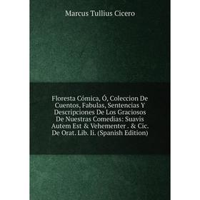 

Книга Floresta Cómica, Ó, Coleccion De Cuentos, Fabulas, Sentencias Y Descripciones De Los Graciosos De Nuestras Comedias