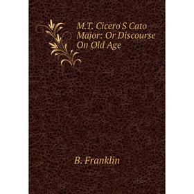 

Книга MT Cicero'S Cato Major: Or Discourse On Old Age