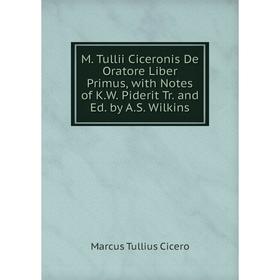 

Книга M Tullii Ciceronis De Oratore Liber Primus, with Notes of KW Piderit Tr and Ed by AS Wilkins