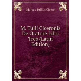 

Книга M Tulli Ciceronis De Oratore Libri Tres