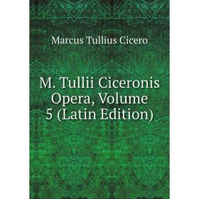 

Книга M Tullii Ciceronis Opera, Volume 5