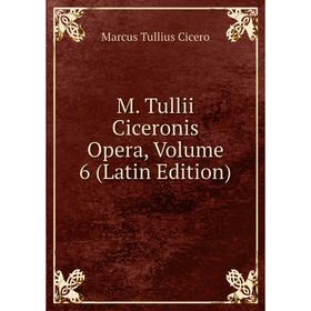 

Книга M Tullii Ciceronis Opera, Volume 6