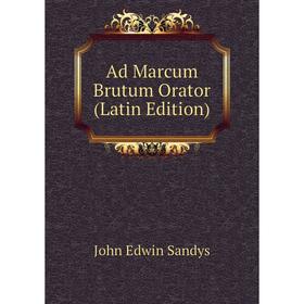 

Книга Ad Marcum Brutum Orator (Latin Edition)