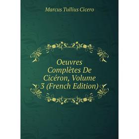 

Книга Oeuvres complètes de Cicéron, Volume 3