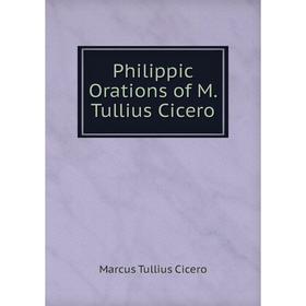 

Книга Philippic Orations of M. Tullius Cicero