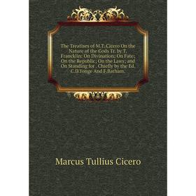 

Книга The Treatises of M.T. Cicero On the Nature of the Gods Tr. by T.Francklin