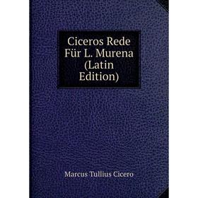 

Книга Ciceros Rede Für L. Murena (Latin Edition)