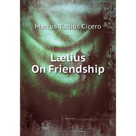 

Книга Lælius On Friendship