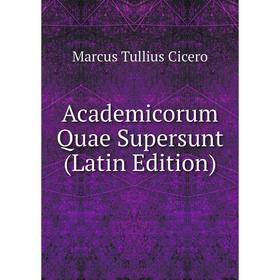 

Книга Academicorum Quae Supersunt (Latin Edition)